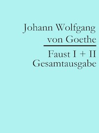 Faust I + II: Gesamtausgabe - Johann Wolfgang von Goethe - E-Book