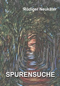 Spurensuche - Rüdiger Neukäter - E-Book
