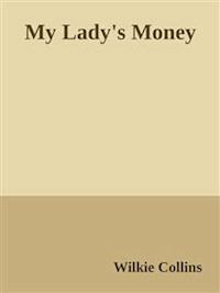 My Lady's Money - Wilkie Collins - E-Book