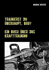 Trainierst du überhaupt, Bro? - Markus Beuter - E-Book