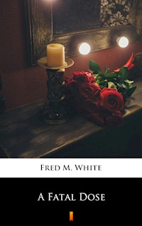 A Fatal Dose - Fred M. White - E-Book