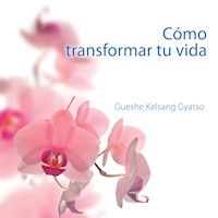 Cómo transformar tu vida - Gueshe Kelsang Gyatso - Hörbuch