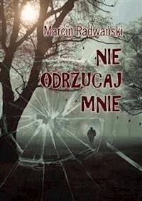 Nie odrzucaj mnie - Marcin Radwański - E-Book