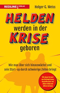 Helden werden in der Krise geboren - Holger G. Weiss - E-Book