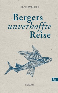 Bergers unverhoffte Reise - Hans Walker - E-Book