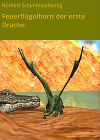 Feuerflügelhorn der erste Drache - Norbert Schimmelpfennig - E-Book