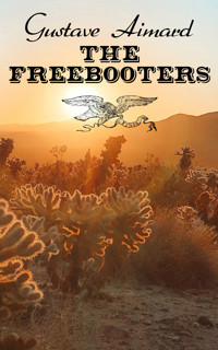 The Freebooters - Aimard Gustave - E-Book