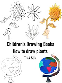 Children's Drawing Books:how to Draw Plants - Tina Sun - E-Book