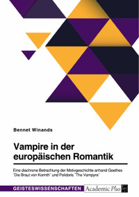 Vampire in der europäischen Romantik. Eine diachrone Betrachtung der Motivgeschichte anhand Goethes "Die Braut von Korinth" und Polidoris "The Vampyre" - Bennet Winands - E-Book