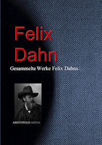 Gesammelte Werke Felix Dahns - Felix  Dahn - E-Book