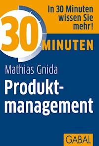 30 Minuten Produktmanagement - Mathias Gnida - E-Book