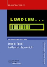 Digitale Spiele im Geschichtsunterricht - Martin Buchsteiner - E-Book