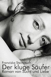 Der kluge Säufer - Franziska Steinrauch - E-Book