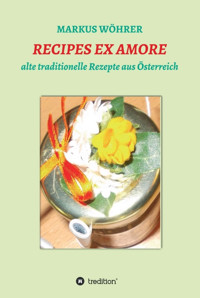 RECIPES EX AMORE - Markus Wöhrer - E-Book