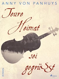 Teure Heimat sei gegrüßt - Anny von Panhuys - E-Book