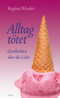 Alltag tötet - Regina Nössler - E-Book