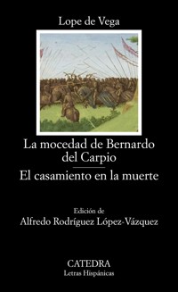 La mocedad de Bernardo del Carpio; El casamiento en la muerte - Лопе де Вега - E-Book