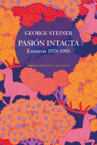 Pasión intacta - George Steiner - E-Book