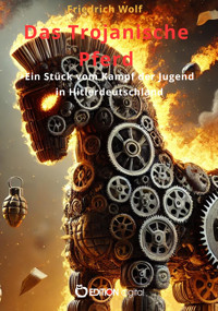 Das Trojanische Pferd - Wolf Friedrich - E-Book