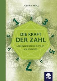 Die Kraft der Zahl - Josef A. Moll - E-Book