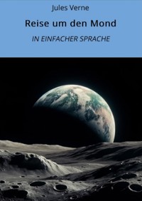 Reise um den Mond: In Einfacher Sprache - Jules Verne. - E-Book