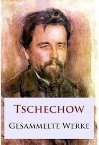 Tschechow - Gesammelte Werke - Anton Tschechow - E-Book
