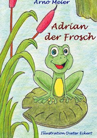 Adrian der Frosch - Arno Meier - E-Book