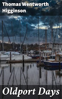 Oldport Days - Thomas Wentworth Higginson - E-Book