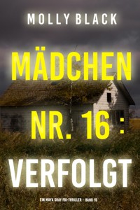 Mädchen Nr. 16: Verfolgt (Ein Maya Gray FBI-Thriller – Band 16) - Molly Black - E-Book