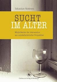 Sucht im Alter - Sebastian Niekrens - E-Book