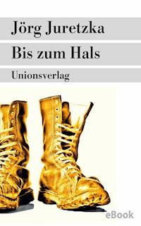 Bis zum Hals - Jörg Juretzka - E-Book