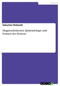 Diagnosekritierien, Epidemiologie und Formen der Demenz - Sebastian Riebandt - E-Book