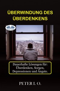 Überwindung Des Überdenkens - Peter I. O - E-Book