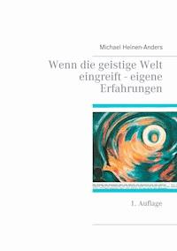 Wenn die geistige Welt eingreift - eigene Erfahrungen - Michael Heinen-Anders - E-Book