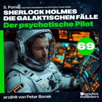 Der psychotische Pilot (Sherlock Holmes - Die galaktischen Fälle, Folge 69) - Sir Arthur Conan Doyle - Hörbuch