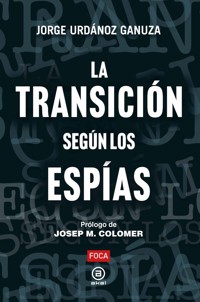 La Transición según los espías - , JorgeUrdánoz Ganuza - E-Book