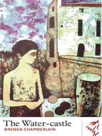 The Water-castle - Brenda Chamberlain - E-Book