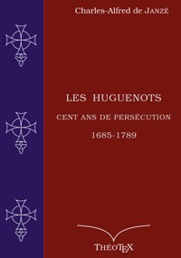 Les Huguenots, cent ans de persécution - Charles-Alfred de Janzé - E-Book