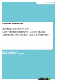 Richtiges einordnen der Kaufvertragsunterlagen (Unterweisung Kaufmann/-frau in Groß- und Außenhandel) - Eberhard Hundsotter - E-Book