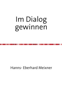 Im Dialog gewinnen - Hanns Eberhard Meixner - E-Book