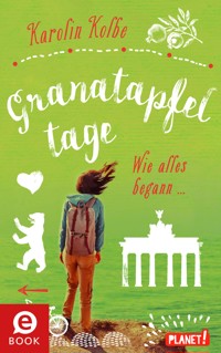 Granatapfeltage – Wie alles begann - Karolin Kolbe - E-Book