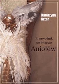 Przewodnik po świecie aniołów - Katarzyna Krzan - E-Book