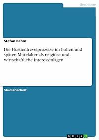 Die Hostienfrevelprozesse im hohen und späten Mittelalter als religiöse und wirtschaftliche Interessenlagen - Stefan Behm - E-Book