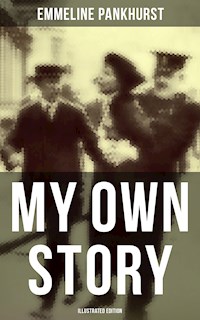 My Own Story (Illustrated Edition) - Emmeline Pankhurst - E-Book