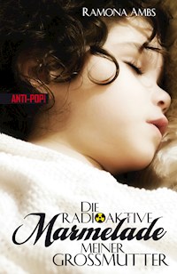 Die radioaktive Marmelade meiner Großmutter - Ramona Ambs - E-Book