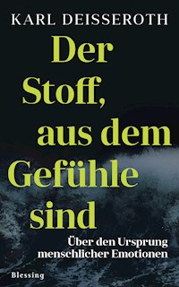 Der Stoff, aus dem Gefühle sind - Karl Deisseroth - E-Book