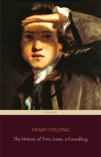 The History of Tom Jones, a Foundling (Centaur Classics) [The 100 greatest novels of all time - #35] - Henry Fielding - E-Book