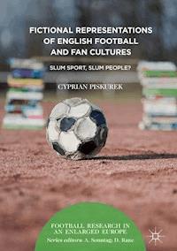 Fictional Representations of English Football and Fan Cultures - Cyprian Piskurek - E-Book