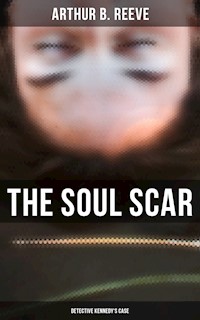 The Soul Scar: Detective Kennedy's Case - Arthur B. Reeve - E-Book