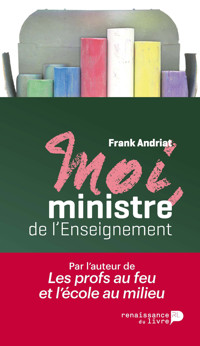Moi, ministre de l'enseignement - Frank Andriat - E-Book